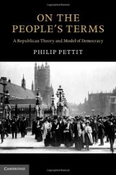 book On the People's Terms: A Republican Theory and Model of Democracy