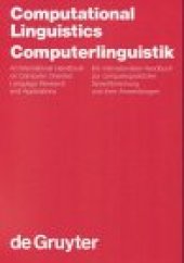 book Computational linguistics : an international handbook on computer oriented language research and applications = Computerlinguistik : ein internationales Handbuch zur computergestützten Sprachforschung und ihrer Anwendungen