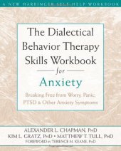 book The Dialectical Behavior Therapy Skills Workbook for Anxiety: Breaking Free from Worry, Panic, PTSD, and Other Anxiety Symptoms