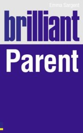 book Brilliant parent : what the best parents know, do and say