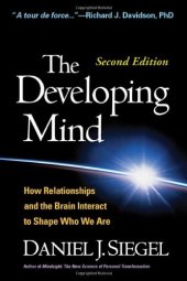 book The Developing Mind, Second Edition: How Relationships and the Brain Interact to Shape Who We Are