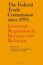 book The Federal Trade Commission since 1970: Economic Regulation and Bureaucratic Behavior