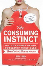 book The Consuming Instinct: What Juicy Burgers, Ferraris, Pornography, and Gift Giving Reveal About Human Nature