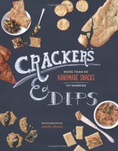 book Crackers & Dips: More than 50 Handmade Snacks