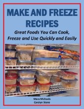 book Make and Freeze Recipes: Great Foods You Can Cook, Freeze, and Use Quickly and Easily