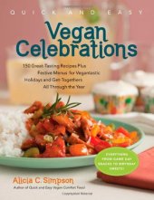 book Quick & Easy Vegan Celebrations: 150 Great-Tasting Recipes Plus Festive Menus for Vegantastic Holidays and Get-Togethers All Through the Year