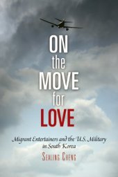 book On the Move for Love: Migrant Entertainers and the U.S. Military in South Korea