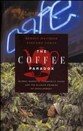 book The coffee paradox : global markets, commodity trade, and the elusive promise of development