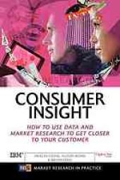 book Consumer insight : how to use data and market research to get closer to your customer