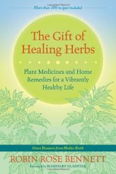 book The gift of healing herbs : plant medicines and home remedies for a vibrantly healthy life