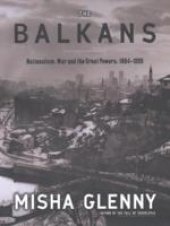 book THE BALKANS: Nationalism, War and the Great Powers