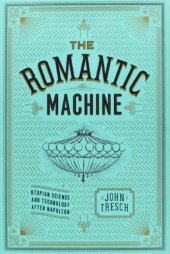 book The Romantic Machine: Utopian Science and Technology after Napoleon