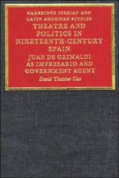 book Theatre and Politics in Nineteenth-Century Spain: Juan De Grimaldi as Impresario and Government Agent