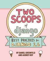 book Two Scoops of Django: Best Practices For Django 1.6