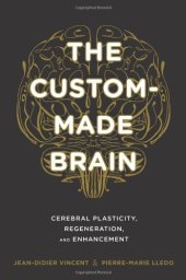 book The Custom-Made Brain: Cerebral Plasticity, Regeneration, and Enhancement