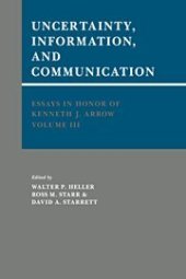 book Uncertainty, Information and Communication: Essays in Honor of Kenneth J. Arrow, Volume III