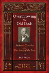 book Overthrowing the Old Gods: Aleister Crowley and the Book of the Law