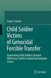 book Child Soldier Victims of Genocidal Forcible Transfer: Exonerating Child Soldiers Charged With Grave Conflict-related International Crimes