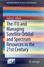 book The ITU and Managing Satellite Orbital and Spectrum Resources in the 21st Century