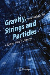 book Gravity, Strings and Particles: A Journey Into the Unknown