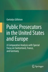 book Public Prosecutors in the United States and Europe: A Comparative Analysis with Special Focus on Switzerland, France, and Germany