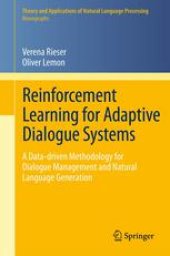 book Reinforcement Learning for Adaptive Dialogue Systems: A Data-driven Methodology for Dialogue Management and Natural Language Generation