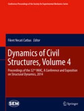 book Dynamics of Civil Structures, Volume 4: Proceedings of the 32nd IMAC, A Conference and Exposition on Structural Dynamics, 2014