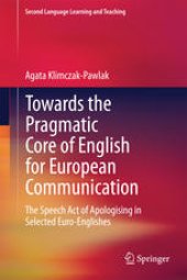 book Towards the Pragmatic Core of English for European Communication: The Speech Act of Apologising in Selected Euro-Englishes