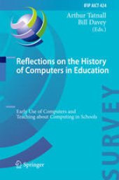 book Reflections on the History of Computers in Education: Early Use of Computers and Teaching about Computing in Schools