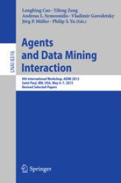 book Agents and Data Mining Interaction: 9th International Workshop, ADMI 2013, Saint Paul, MN, USA, May 6-7, 2013, Revised Selected Papers