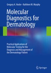 book Molecular Diagnostics for Dermatology: Practical Applications of Molecular Testing for the Diagnosis and Management of the Dermatology Patient