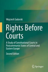 book Rights Before Courts: A Study of Constitutional Courts in Postcommunist States of Central and Eastern Europe