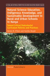 book Natural Science Education, Indigenous Knowledge, and Sustainable Development in Rural and Urban Schools in Kenya: Toward Critical Postcolonial Curriculum Policies and Practices