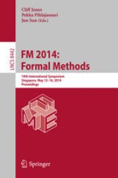 book FM 2014: Formal Methods: 19th International Symposium, Singapore, May 12-16, 2014. Proceedings