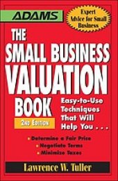 book The small business valuation book : easy-to-use techniques that will help you-- determine a fair price, negotiate terms, minimize taxes