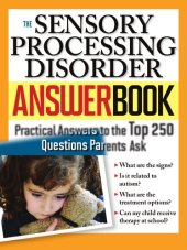 book The sensory processing disorder answer book : practical answers to the top 250 questions parents ask