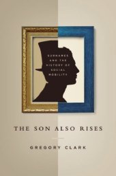 book The son also rises surnames and the history of social mobility