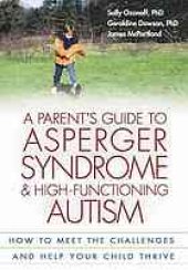 book A parent's guide to asperger syndrome and high-functioning autism : how to meet the challenges and help your child thrive