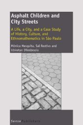 book Asphalt children and city streets : a life, a city and a case study of history, culture, and ethnomathematics in S̃ão Paulo