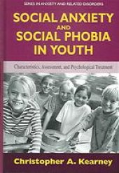 book Social anxiety and social phobia in youth : characteristics, assessment, and psychological treatment