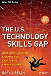 book The U.S. technology skills gap : what every technology executive must know to save America's future