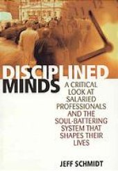 book Disciplines minds : a critical look at salaried professionals and the soul-battering system that shapes their identities