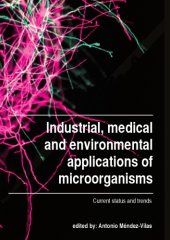 book Industrial, medical and environmental applications of microorganisms : current status and trends : proceedings of the V international conference on environmental, industrial and applied microbiology (BioMicroWorld2013), Madrid, Spain, 2-4 October 2013