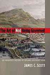 book The art of not being governed : an anarchist history of upland Southeast Asia