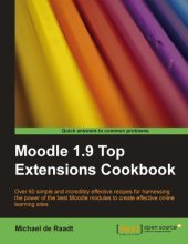 book Moodle 1.9 top extensions cookbook : over 60 simple and incredibly effective recipes for harnessing the power of the best Moodle modules to create effective online learning sites