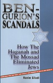 book Ben-Gurion's scandals : how the Haganah and the Mossad eliminated Jews