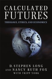 book Calculated futures : theology, ethics, and economics