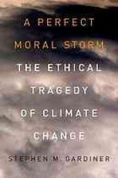 book A perfect moral storm : the ethical tragedy of climate change