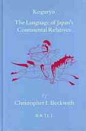 book Koguryo, the language of Japan's continental relatives : an introduction to the historical-comparative study of the Japanese Koguryoic languages with a preliminary description of Archaic northeastern Middle Chinese