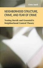 book Neighborhood structure, crime, and fear of crime : testing Bursik and Grasmick's neighborhood control theory